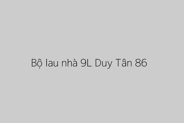 Bộ lau nhà 9 lít nhựa Duy Tân 86